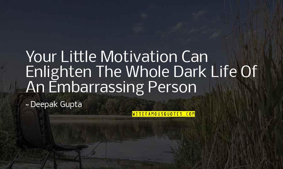 Inspiring Little Quotes By Deepak Gupta: Your Little Motivation Can Enlighten The Whole Dark