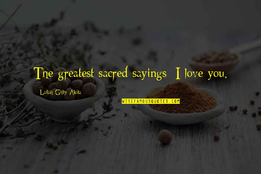 Inspiring Love Quotes By Lailah Gifty Akita: The greatest sacred sayings; I love you.