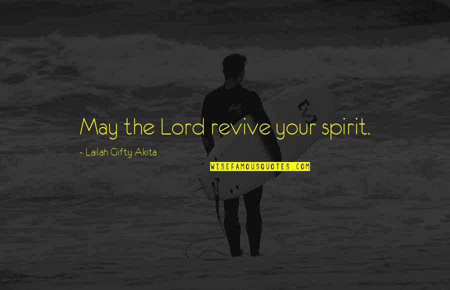 Inspiring Love Quotes By Lailah Gifty Akita: May the Lord revive your spirit.