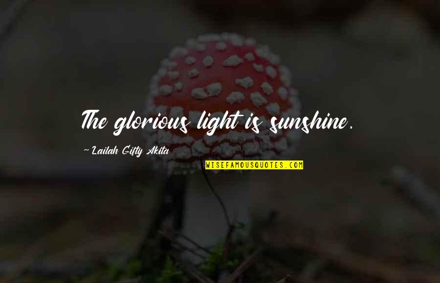 Inspiring Love Quotes By Lailah Gifty Akita: The glorious light is sunshine.