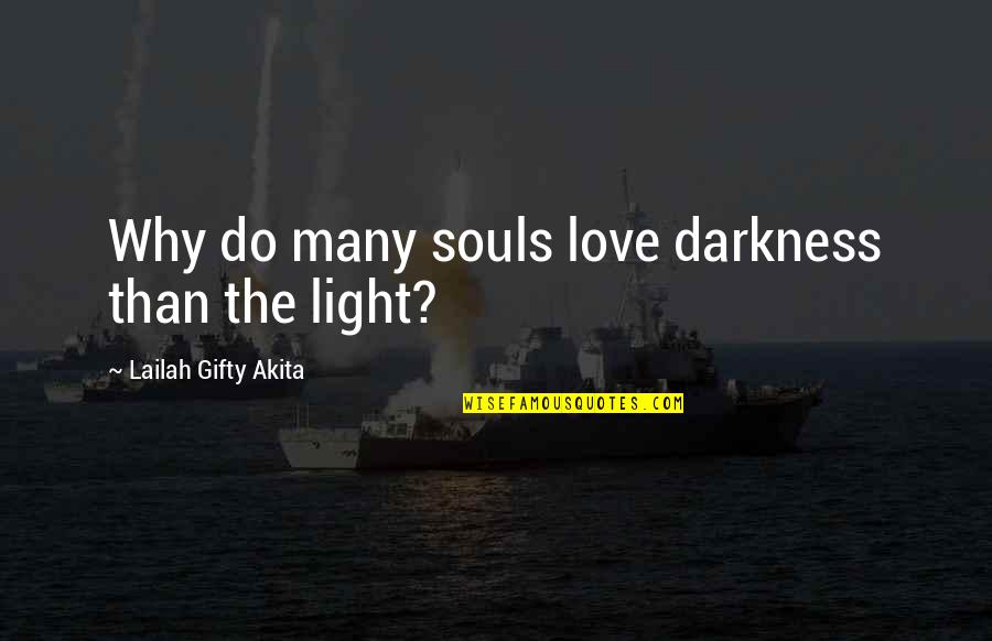 Inspiring Love Quotes By Lailah Gifty Akita: Why do many souls love darkness than the
