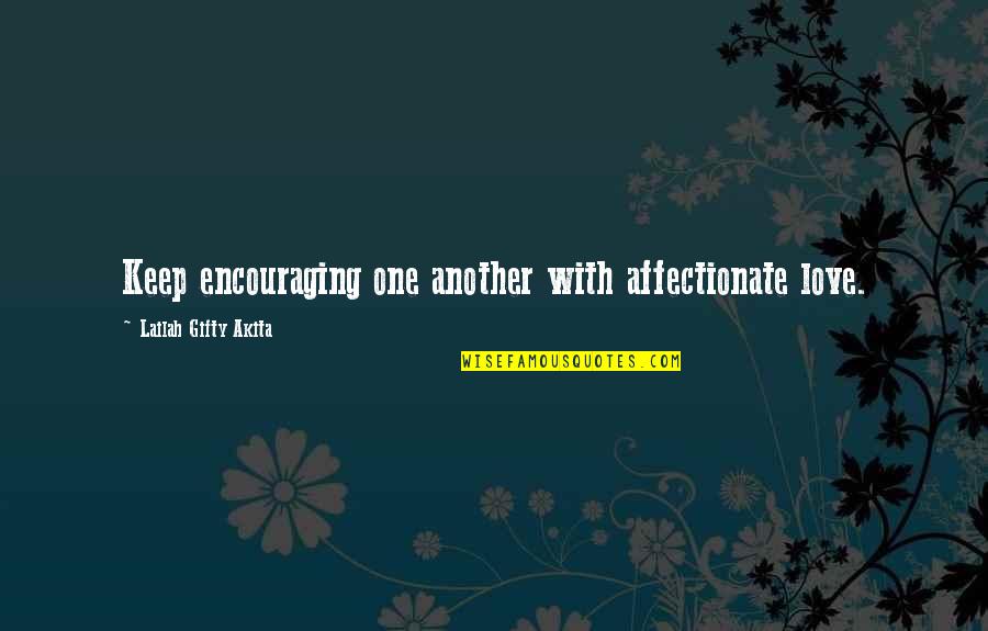 Inspiring Love Quotes By Lailah Gifty Akita: Keep encouraging one another with affectionate love.