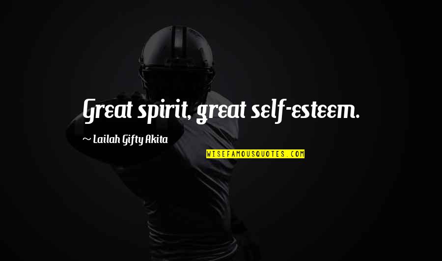Inspiring Love Quotes By Lailah Gifty Akita: Great spirit, great self-esteem.