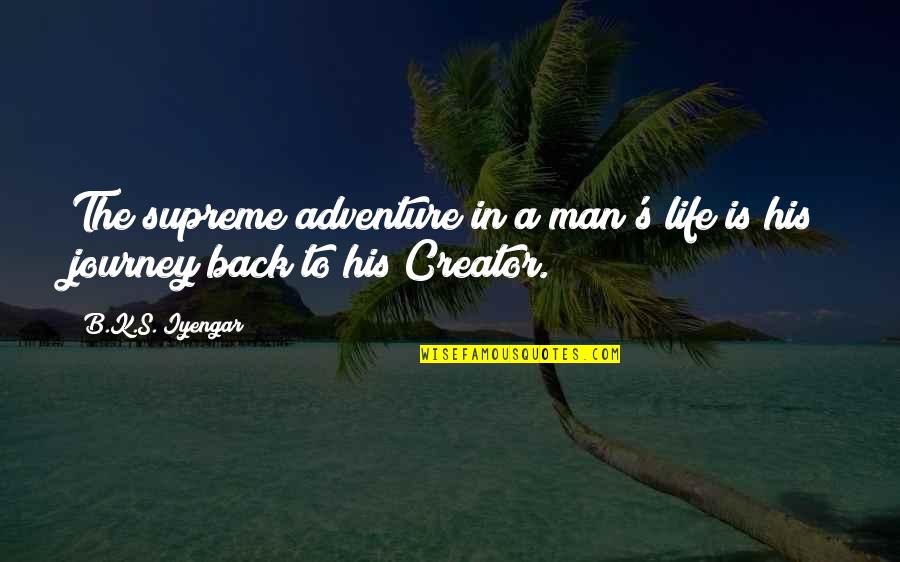 Inspiring Man Quotes By B.K.S. Iyengar: The supreme adventure in a man's life is