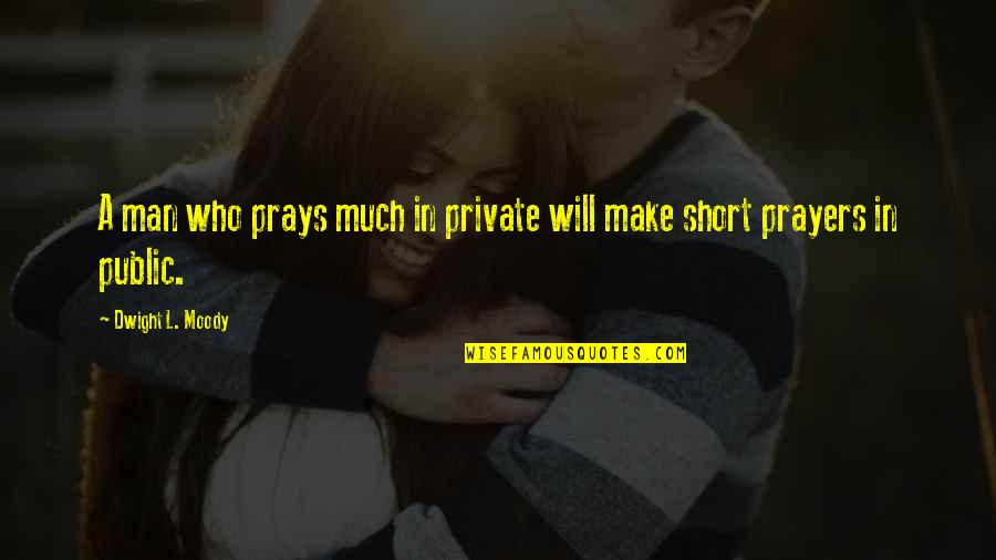 Inspiring Man Quotes By Dwight L. Moody: A man who prays much in private will