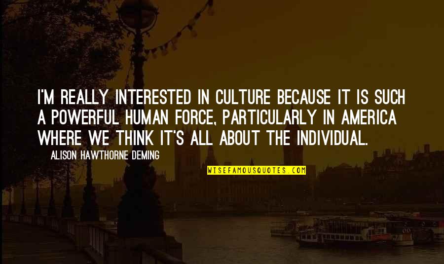 Inspiring Managers Quotes By Alison Hawthorne Deming: I'm really interested in culture because it is