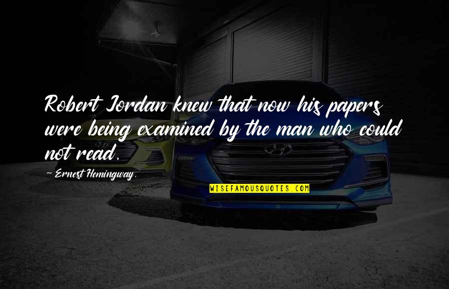 Inspiring Managers Quotes By Ernest Hemingway,: Robert Jordan knew that now his papers were