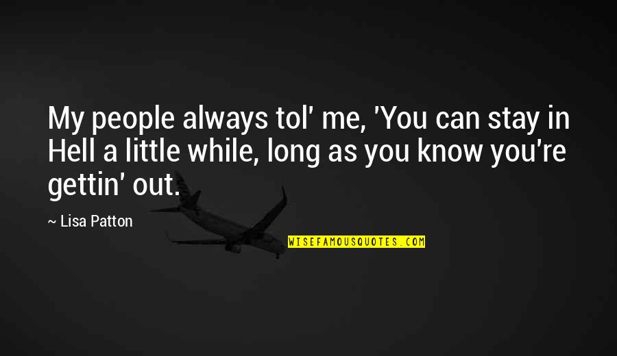 Inspiring Managers Quotes By Lisa Patton: My people always tol' me, 'You can stay
