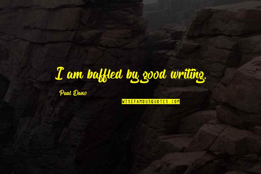 Inspiring Mandela Quotes By Paul Dano: I am baffled by good writing. Inspiring Mandela Quotes By Paul Dano: I am baffled by good writing.