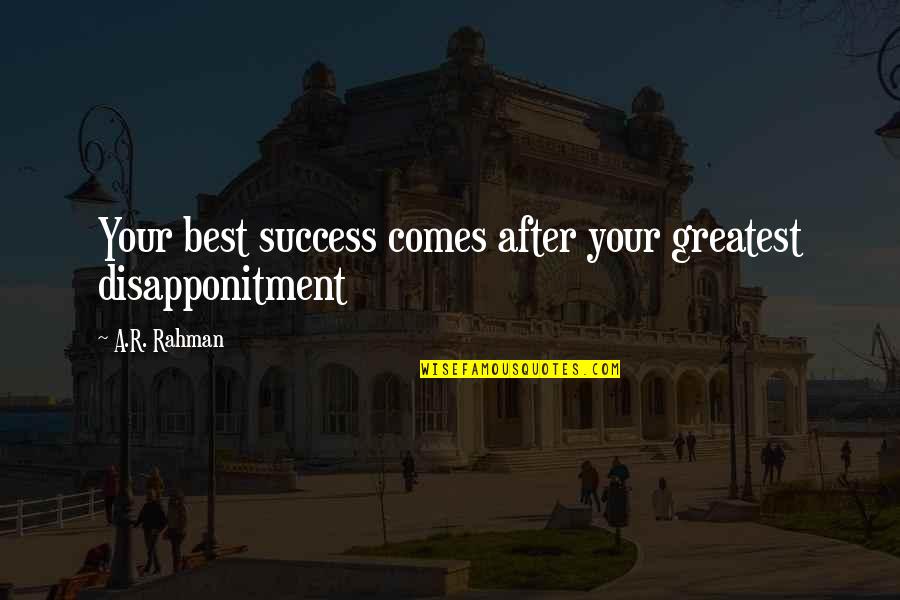Inspiring Menstrual Quotes By A.R. Rahman: Your best success comes after your greatest disapponitment