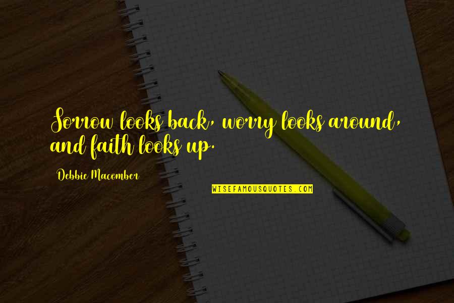 Inspiring Mindfulness Quotes By Debbie Macomber: Sorrow looks back, worry looks around, and faith Inspiring Mindfulness Quotes By Debbie Macomber: Sorrow looks back, worry looks around, and faith
