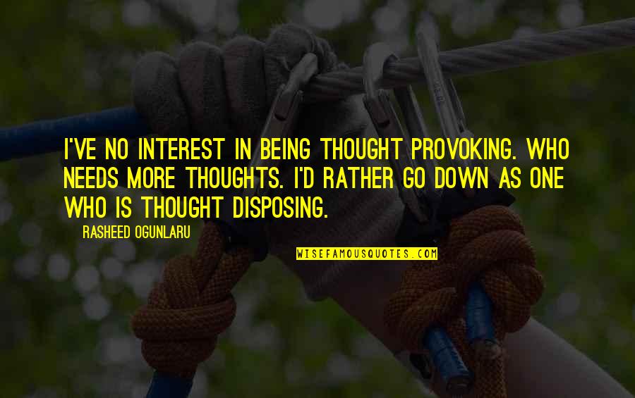 Inspiring Mindfulness Quotes By Rasheed Ogunlaru: I've no interest in being thought provoking. Who Inspiring Mindfulness Quotes By Rasheed Ogunlaru: I've no interest in being thought provoking. Who