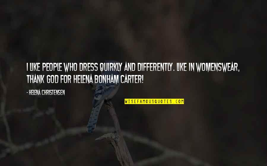 Inspiring Natural Hair Quotes Quotes By Helena Christensen: I like people who dress quirkly and differently.