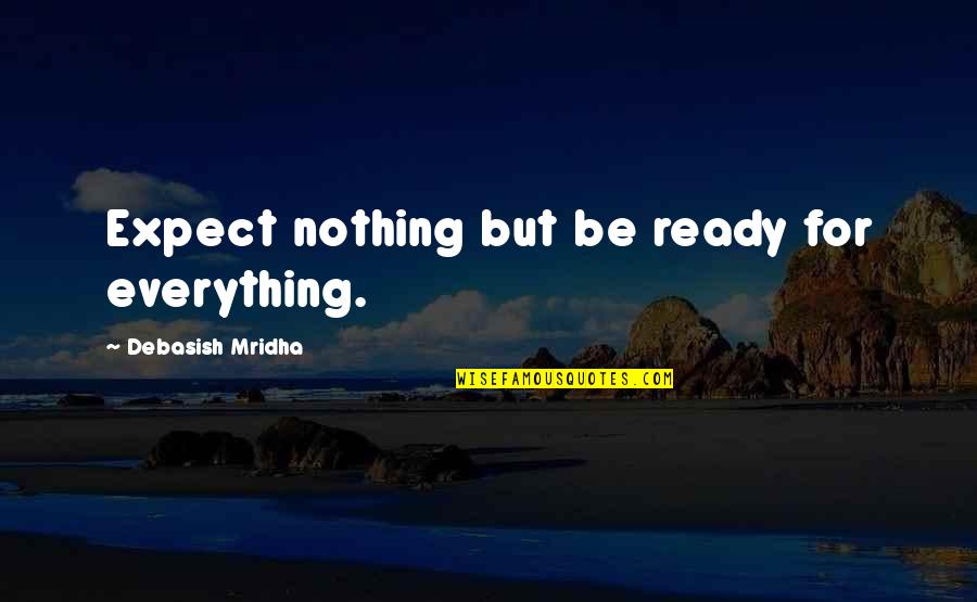 Inspiring Nature Quotes By Debasish Mridha: Expect nothing but be ready for everything.