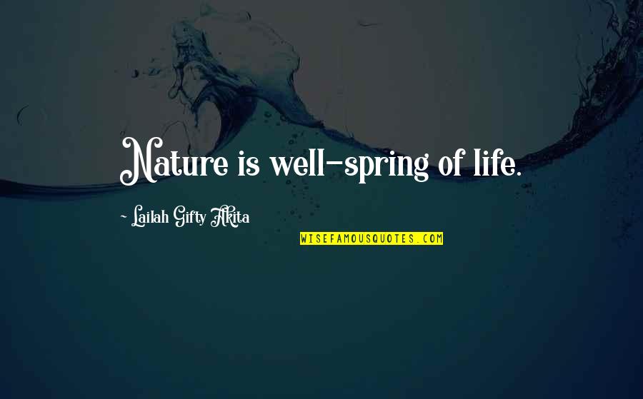 Inspiring Nature Quotes By Lailah Gifty Akita: Nature is well-spring of life.