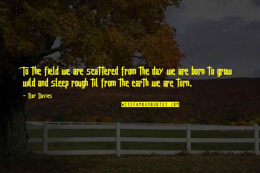 Inspiring Nature Quotes By Ray Davies: To the field we are scattered from the