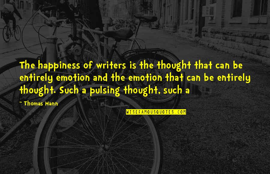 Inspiring Nietzsche Quotes By Thomas Mann: The happiness of writers is the thought that Inspiring Nietzsche Quotes By Thomas Mann: The happiness of writers is the thought that