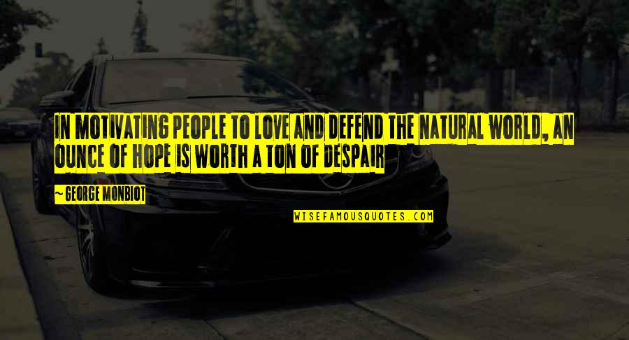 Inspiring Nursing Quotes By George Monbiot: In motivating people to love and defend the Inspiring Nursing Quotes By George Monbiot: In motivating people to love and defend the