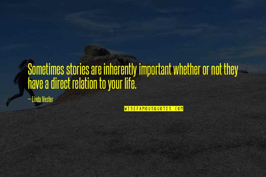 Inspiring Occupational Quotes By Linda Vester: Sometimes stories are inherently important whether or not Inspiring Occupational Quotes By Linda Vester: Sometimes stories are inherently important whether or not