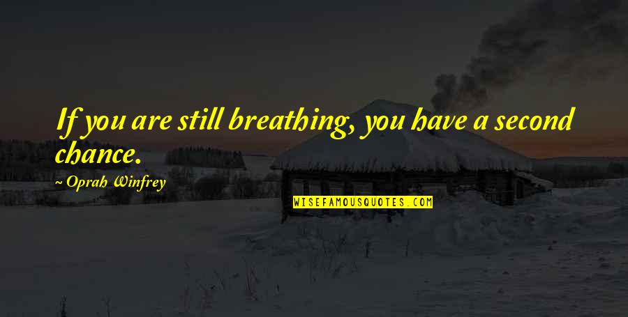 Inspiring Oprah Quotes By Oprah Winfrey: If you are still breathing, you have a Inspiring Oprah Quotes By Oprah Winfrey: If you are still breathing, you have a