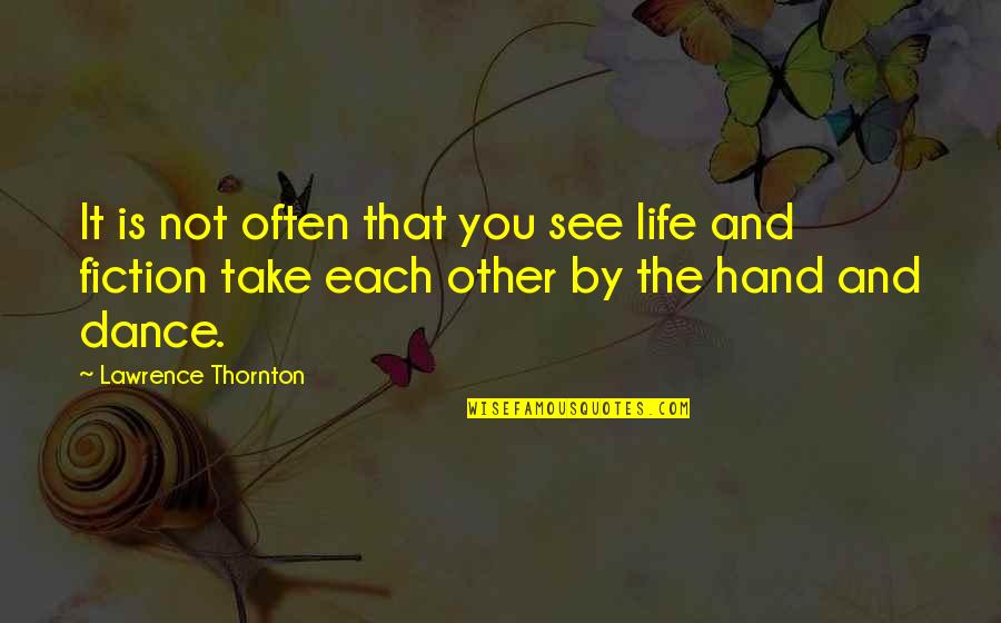 Inspiring Other Quotes By Lawrence Thornton: It is not often that you see life Inspiring Other Quotes By Lawrence Thornton: It is not often that you see life
