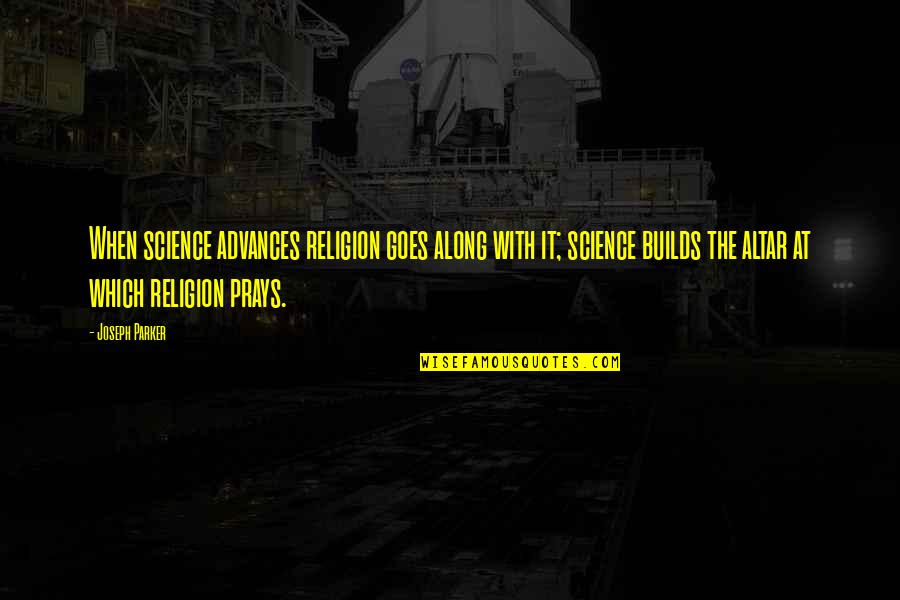 Inspiring Others Quote Quotes By Joseph Parker: When science advances religion goes along with it;