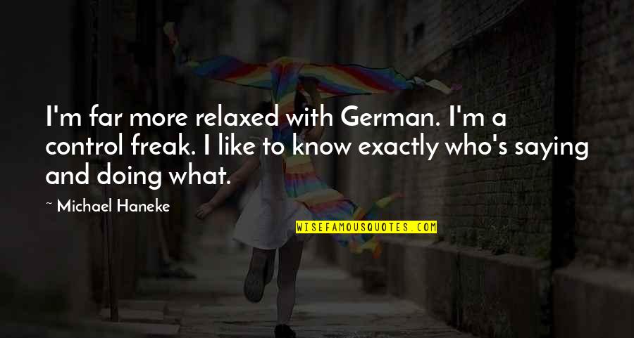 Inspiring Others Quote Quotes By Michael Haneke: I'm far more relaxed with German. I'm a Inspiring Others Quote Quotes By Michael Haneke: I'm far more relaxed with German. I'm a