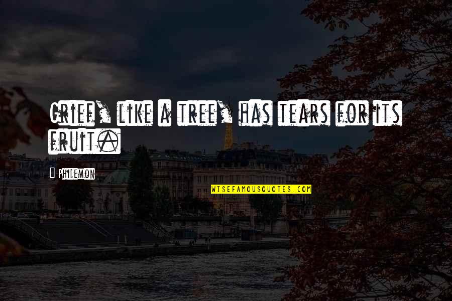 Inspiring Others Quote Quotes By Philemon: Grief, like a tree, has tears for its Inspiring Others Quote Quotes By Philemon: Grief, like a tree, has tears for its