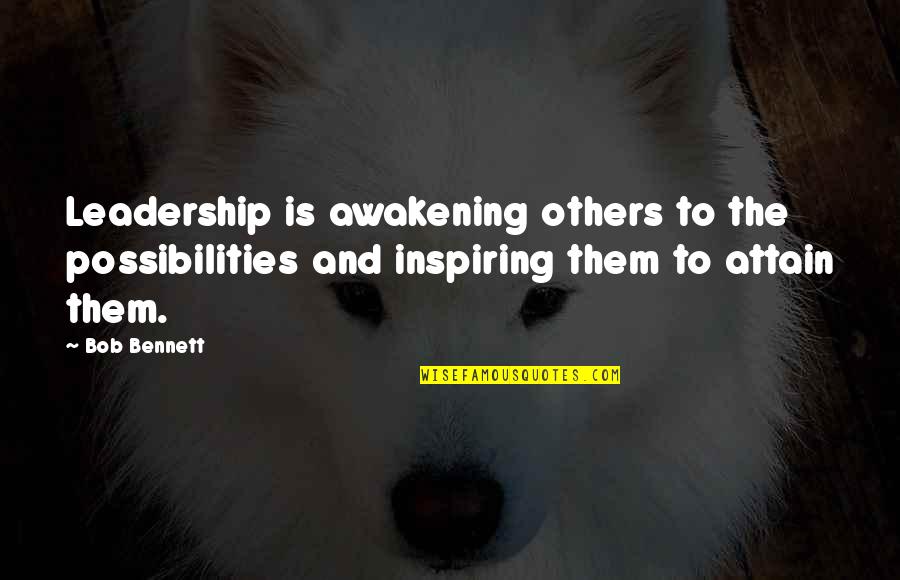 Inspiring Others Quotes By Bob Bennett: Leadership is awakening others to the possibilities and