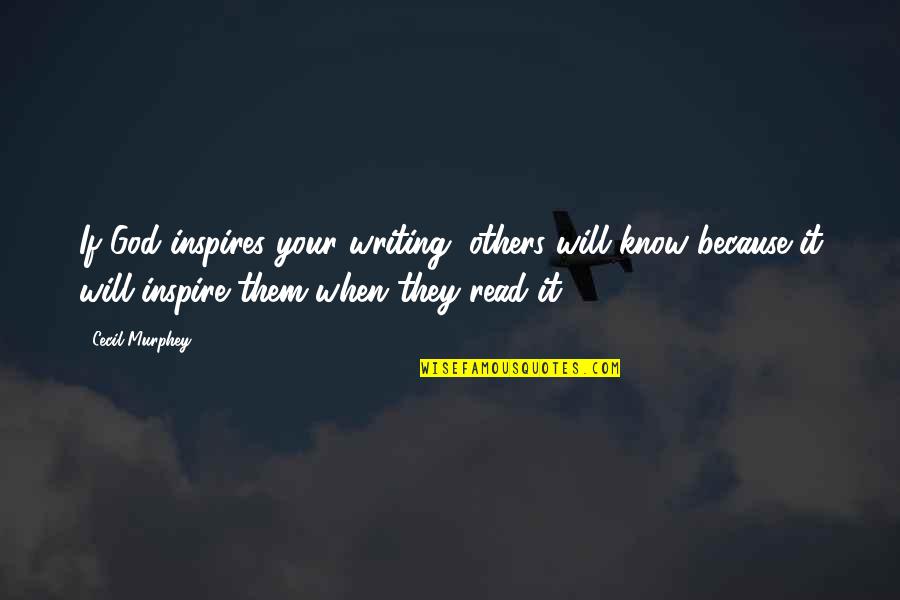 Inspiring Others Quotes By Cecil Murphey: If God inspires your writing, others will know