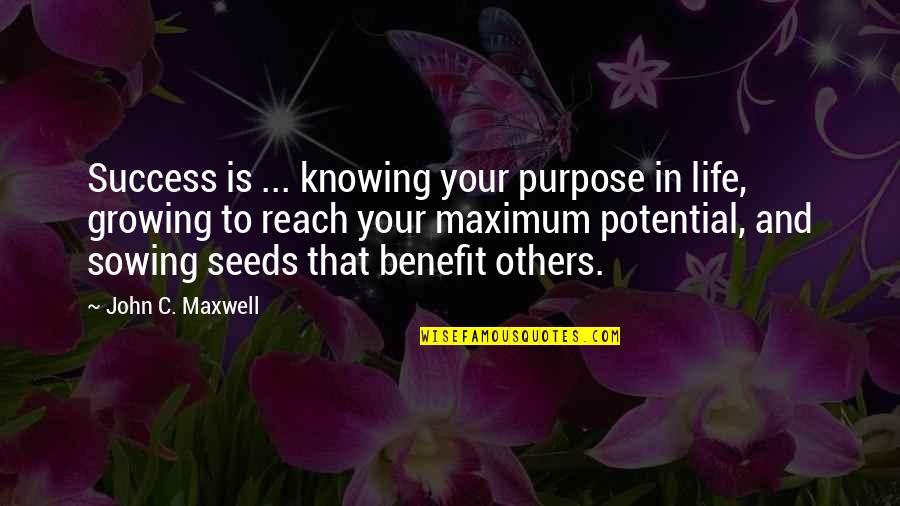 Inspiring Others Quotes By John C. Maxwell: Success is ... knowing your purpose in life,