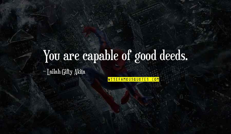 Inspiring Others Quotes By Lailah Gifty Akita: You are capable of good deeds.