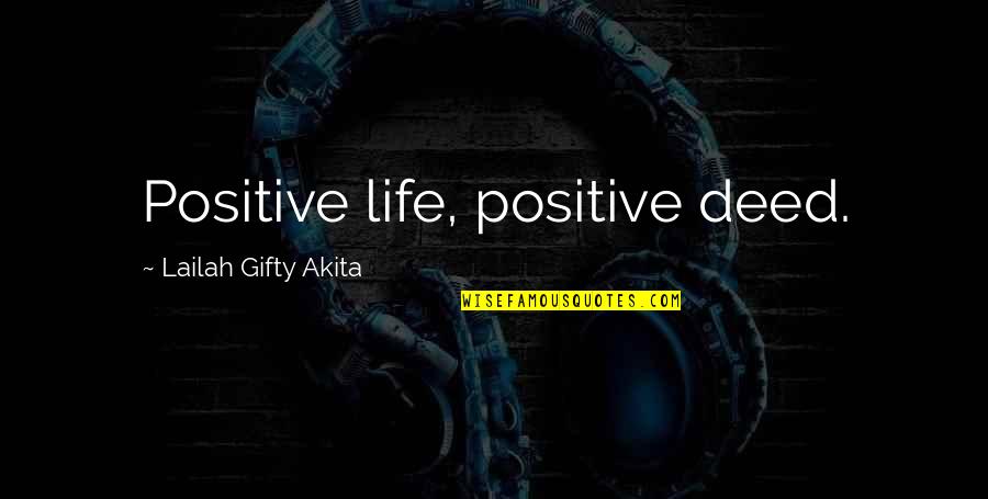 Inspiring Others Quotes By Lailah Gifty Akita: Positive life, positive deed.