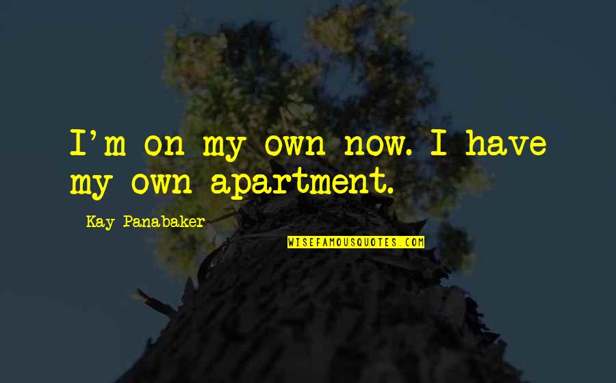 Inspiring Others To Grow Quotes By Kay Panabaker: I'm on my own now. I have my Inspiring Others To Grow Quotes By Kay Panabaker: I'm on my own now. I have my