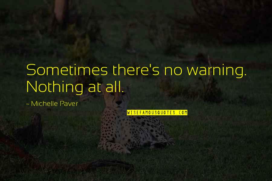Inspiring Others To Grow Quotes By Michelle Paver: Sometimes there's no warning. Nothing at all. Inspiring Others To Grow Quotes By Michelle Paver: Sometimes there's no warning. Nothing at all.