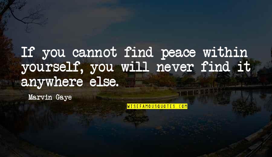 Inspiring Peace Quotes By Marvin Gaye: If you cannot find peace within yourself, you