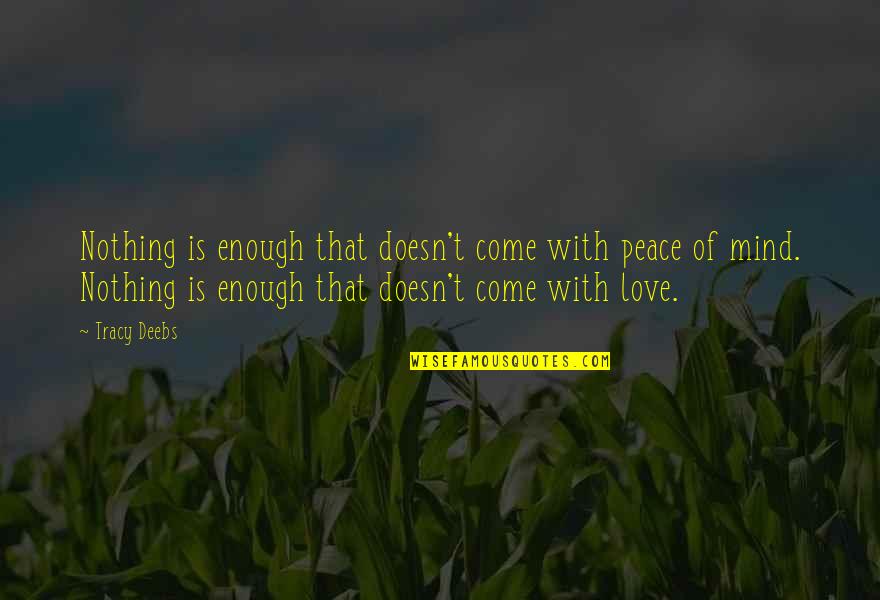 Inspiring Peace Quotes By Tracy Deebs: Nothing is enough that doesn't come with peace