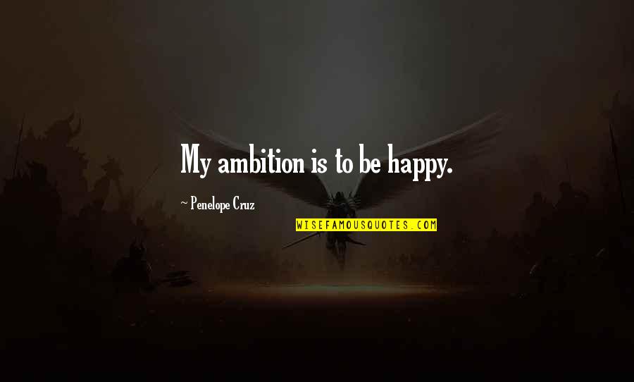 Inspiring Personal Statement Quotes By Penelope Cruz: My ambition is to be happy.