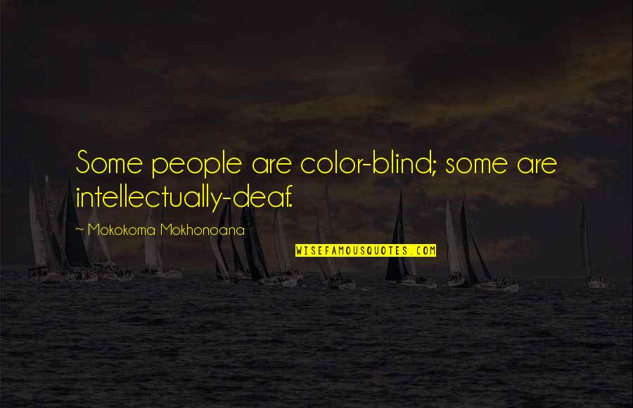 Inspiring Political Quotes By Mokokoma Mokhonoana: Some people are color-blind; some are intellectually-deaf.