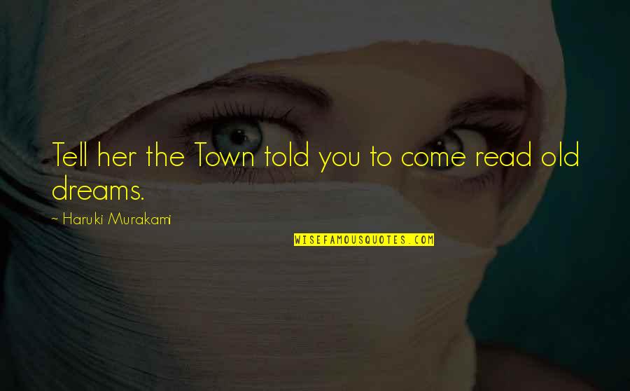 Inspiring Positive Change Quotes By Haruki Murakami: Tell her the Town told you to come