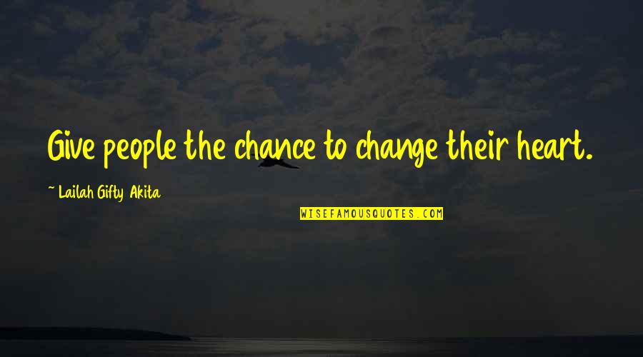 Inspiring Positive Change Quotes By Lailah Gifty Akita: Give people the chance to change their heart.