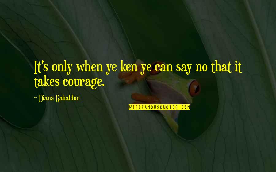 Inspiring Ptv Quotes By Diana Gabaldon: It's only when ye ken ye can say