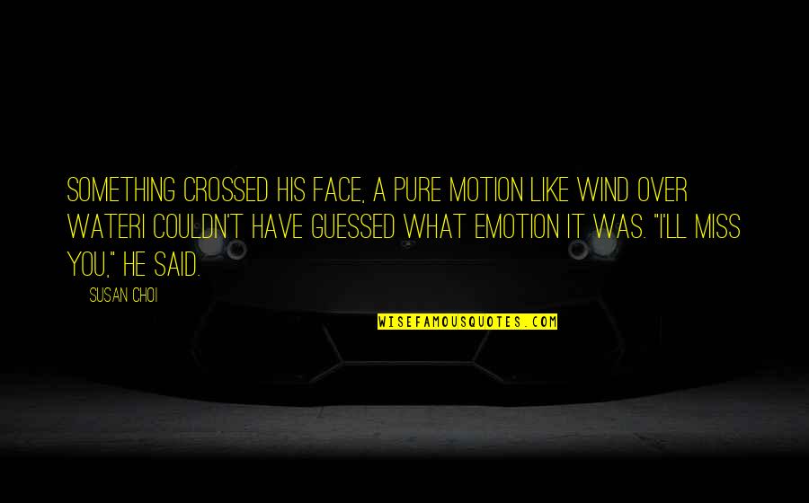 Inspiring Pu La Deshpande Quotes By Susan Choi: Something crossed his face, a pure motion like
