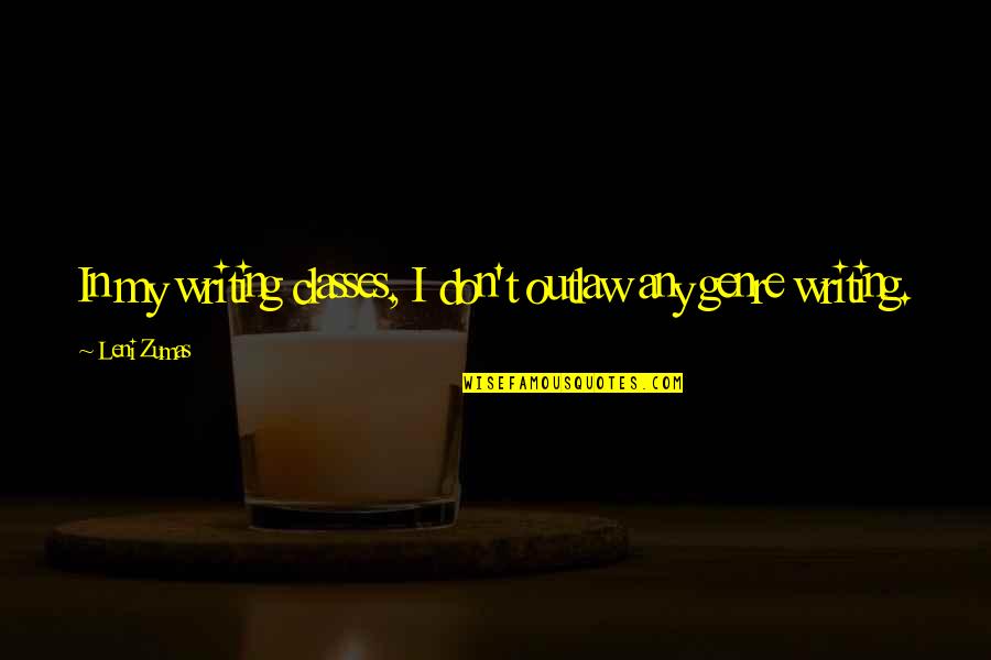 Inspiring Quotations Quotes By Leni Zumas: In my writing classes, I don't outlaw any