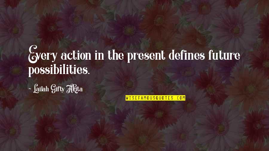 Inspiring Quote Quotes By Lailah Gifty Akita: Every action in the present defines future possibilities.