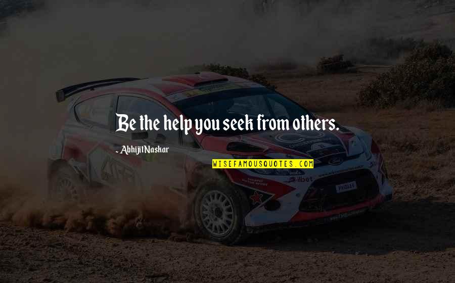 Inspiring Quotes Quotes By Abhijit Naskar: Be the help you seek from others.