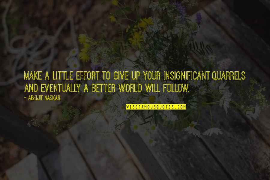 Inspiring Quotes Quotes By Abhijit Naskar: Make a little effort to give up your