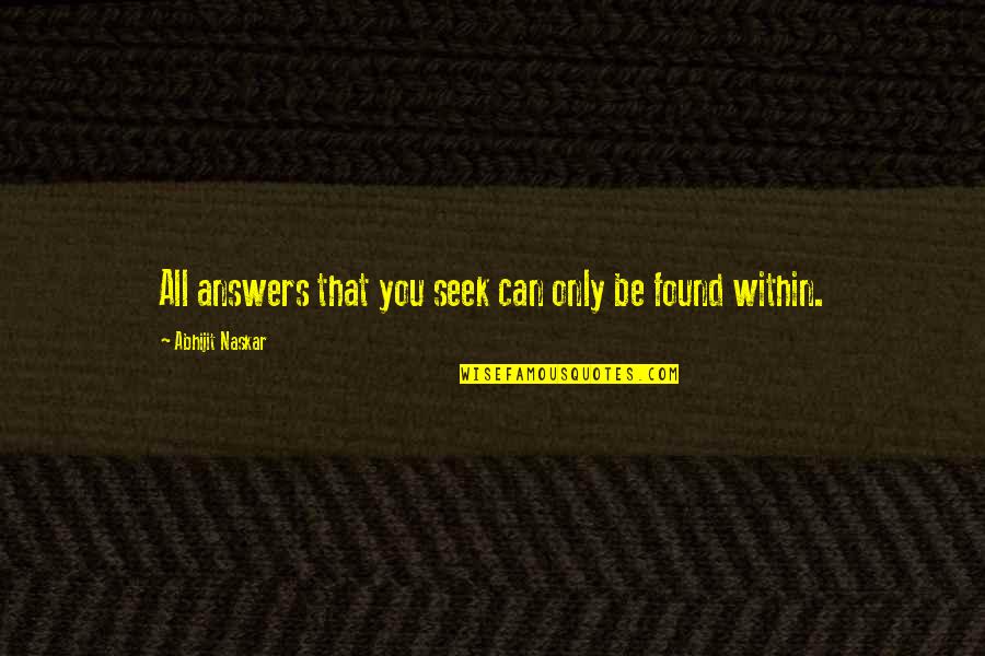 Inspiring Quotes Quotes By Abhijit Naskar: All answers that you seek can only be