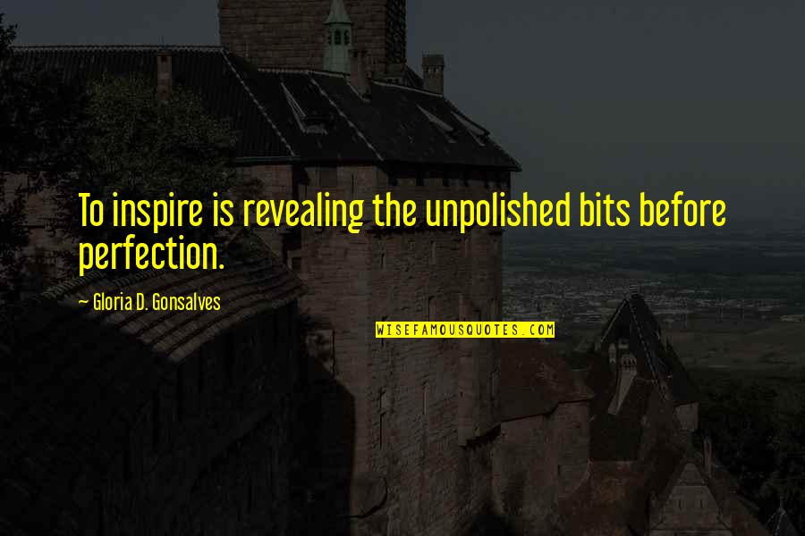 Inspiring Quotes Quotes By Gloria D. Gonsalves: To inspire is revealing the unpolished bits before