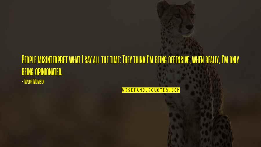 Inspiring Sad Quotes By Taylor Momsen: People misinterpret what I say all the time: Inspiring Sad Quotes By Taylor Momsen: People misinterpret what I say all the time: